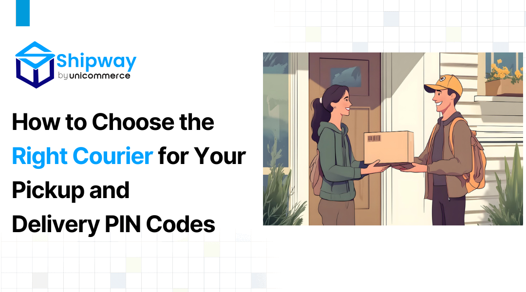 How to Choose the Right Courier for Your Pickup and Delivery PIN Codes