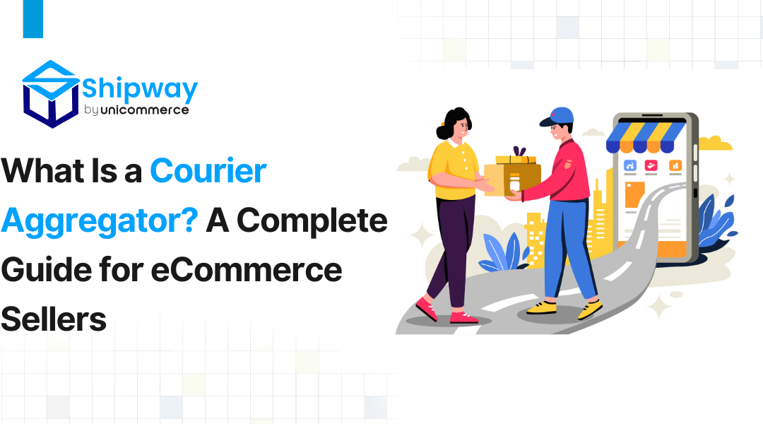 What Is a Courier Aggregator? A Complete Guide for eCommerce Sellers